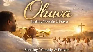 Oluwa (Deep Worship) | Soaking Worship & Prayer | SoulLift Sounds 