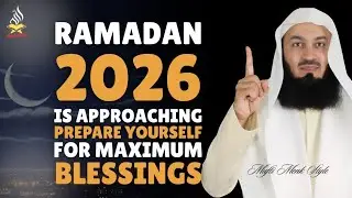 RAMADAN 2026 IS APPROACHING | PREPARE YOURSELF FOR MAXIMUM BLESSINGS | Mufti Menk