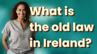 What is the old law in Ireland?