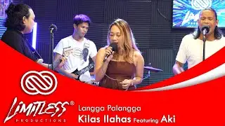 Kilas Ilahas (featuring Aki) - Langga Palangga | LIMITLESS LIVE