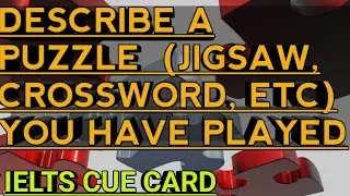 Describe A Puzzle  (Jigsaw, Crossword, Etc) You Have Played //  IELTS  Latest Speaking Cue Card //