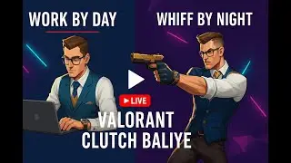 Weekending in Valorant - Clutch Baliye