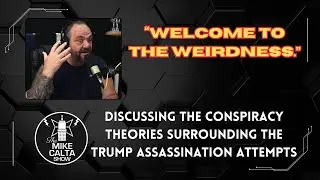 Discussing the Conspiracy Theories Surrounding the Trump Assassination Attempt | The Mike Calta Show