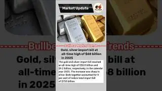 Gold, silver import bill at all-time high of $68 billion|Breaking news|Bullbear Market Trends