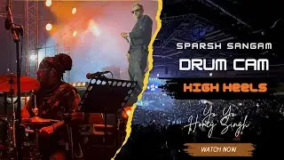 Sparsh Sangam | DrumCam | Yo Yo Honey Singh | High Heels | Millionaire Tour