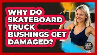 Why Do Skateboard Truck Bushings Get Damaged? - Skateboard Daily