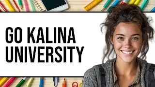 How To Go Kalina University 2025 - Full Guide