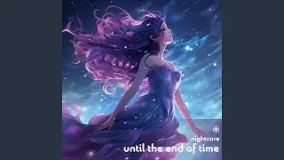 Until The End Of Time (Nightcore)