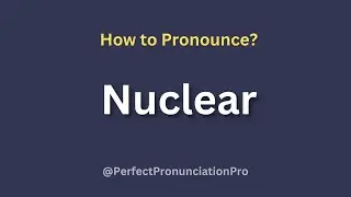 How to Pronounce Nuclear? Definition of Nuclear.