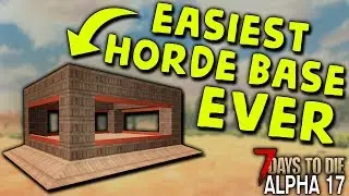 EASIEST HORDE BASE EVER in ALPHA 17 | 7 Days to Die (2019 Alpha 17.1 B9)