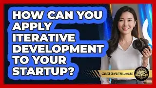 How Can You Apply Iterative Development To Your Startup?