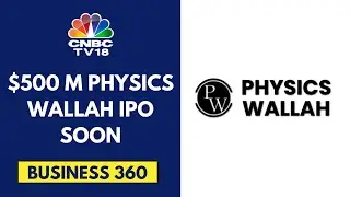 Edtech Company PhysicsWallah Eyeing A $500 M IPO In 4-6 Months | CNBC TV18