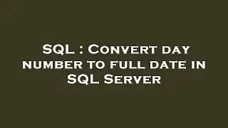 SQL : Convert day number to full date in SQL Server