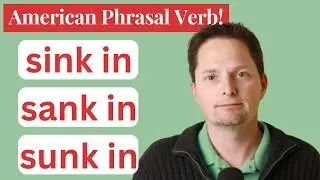 Phrasal Verb: sink in, sank in, sunk in/irregular verb:sink,sank,sunk, English comprehensible input