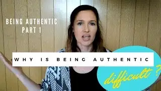 Why is it difficult to be authentic?