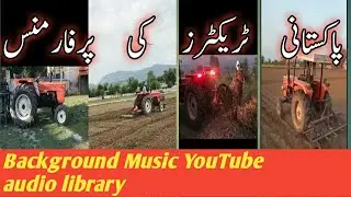 Pakistani tractor performance at different agricultural machinery&para;background music YT audio library