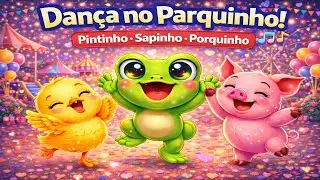 Dança no Parquinho! Parte 2 🎠🎶 | Pintinho, Porquinho e Sapinho | Música Infantil para Brincar