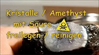 Kristalle u. Amethysten mit S&auml;ure freilegen - ein Experiment.