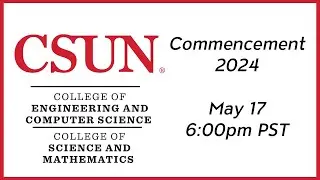2024 CSUN Commencement: College of Engineering & Computer Science, and College of Science & Math