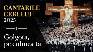 Golgota, pe culmea ta | LIVE 4000 de tineri coriști | C&acirc;ntările Cerului 2025
