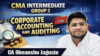 CMA Inter Group 2 – Corporate Accounting & Auditing | Lecture 7  | CA Himanshu Jaguste | HGPA |