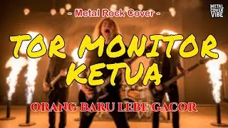 TOR MONITOR KETUA | ORANG BARU LEBE GACOR | Rock Metal Cover by Metal Cover Vibe