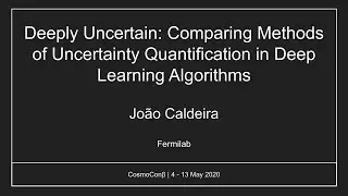 Jo&atilde;o Caldeira: Comparing Methods of Uncertainty Quantification in Deep Learning Algorithms