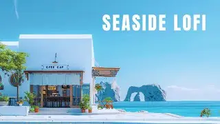 Fresh Ocean Air In The Morning Light 🌊 Morning Lofi Music For A Peaceful Morning 🌊 Ocean Lofi Vibes
