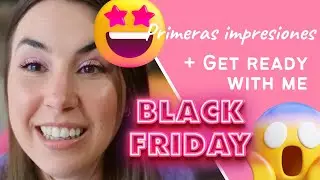 Primeras impresiones 😲 + Get Ready with me | Productos Black Friday 2022 | Alta gama y low cost