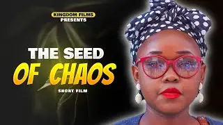 Seeds of Chaos Short film || KINGDOM DRAMA