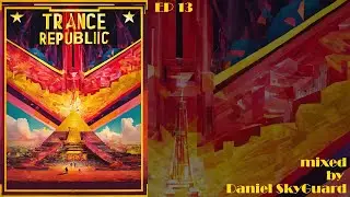 Trance Republic EP 13 Mixed By Daniel SkyGuard