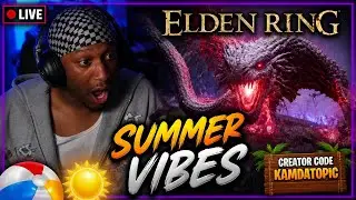🔴 ELDEN RING/REACTIONS 🔴 SUMMER VIBES 🔴  CREATOR CODE KamDaTopic 🔴 !socials !discord
