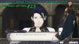 let's play Fire Emblem 3 houses blue lions Blind (Hard classic) Felix unique upbringing #23