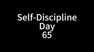 Self-Discipline Day 65