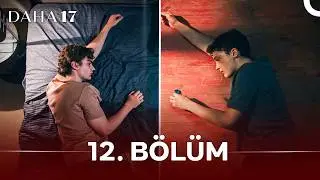 Daha 17 | 12. Bölüm