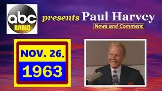 KENNEDY-ERA NEWS CAPSULE: 11/26/63 (ABC RADIO NETWORK) (PAUL HARVEY COMMENTARY)