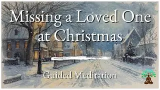 Guided Meditation for Missing a Loved One at Christmas | Gentle Support for Grief & Loss