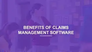 Benefits of Claims Management Software | Insurance Claim Management Software