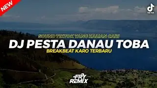 DJ PESTA DANAU TOBA - BREAKBEAT KARO TERBARU || INI SOUND TIKTOK YANG KALIAN CARI || FRY REMIX