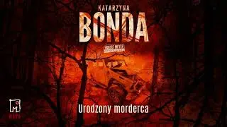 Urodzony morderca Katarzyna Bonda audiobook PL - kryminały - kryminał polski      tom1