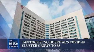 Tan Tock Seng Hospital's Covid-19 cluster grows to 35 | THE BIG STORY