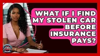 What If I Find My Stolen Car Before Insurance Pays? - Auto Coverage Explained