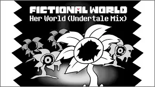 [FNF] Fictional World: Her World (Undertale Mix)
