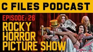 The Rocky Horror Picture Show (1975) C Files Podcast: 26