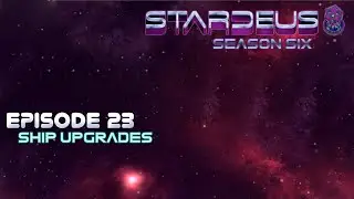 StarDeus S6 Episode 23 Ship Upgrades