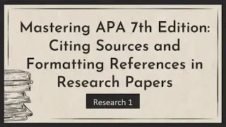 Mastering APA 7th Edition Citing Sources and Formatting References in Research Papers | Research 1