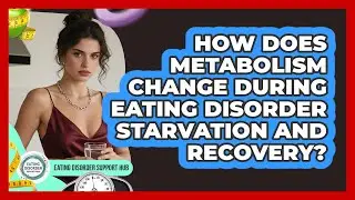 How Does Metabolism Change During Eating Disorder Starvation And Recovery?