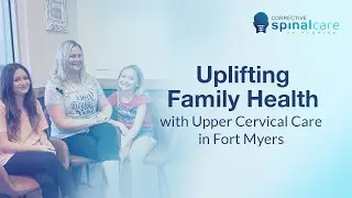 Uplifting Family Health with Upper Cervical Care in Fort Myers