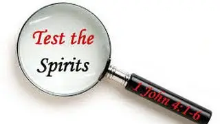 Testing the Spirit and Recognizing False Doctrine
