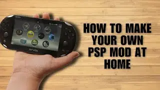 How To Make Your Own PSP Mod At Home (DIY Guide)
